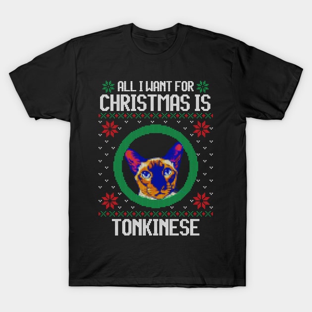 All I Want for Christmas is Tonkinese - Christmas Gift for Cat Lover T-Shirt by Ugly Christmas Sweater Gift